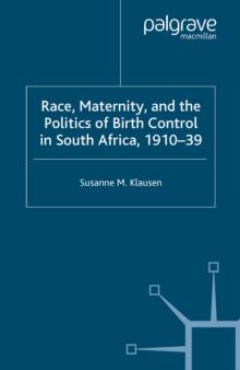 Race, Maternity, and the Politics of Birth Control in South Africa, 1910-39