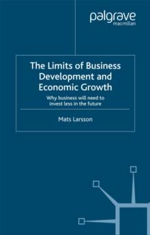 The Limits of Business Development and Economic Growth : Why Business Will Need to Invest Less in the Future