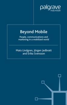 Beyond Mobile : People, Communications and Marketing in a Mobilized World