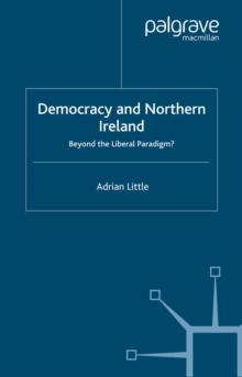 Democracy and Northern Ireland : Beyond the Liberal Paradigm?