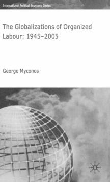 The Globalizations of Organized Labour : 1945-2004