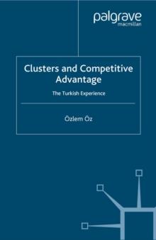 Clusters and Competitive Advantage : The Turkish Experience