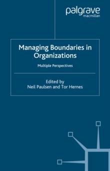 Managing Boundaries in Organizations : Multiple Perspectives