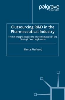 Outsourcing of R&D in the Pharmaceutical Industry : From Conceptualization to Implementation of the Strategic Sourcing Process