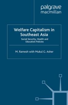 Welfare Capitalism in Southeast Asia : Social Security, Health and Education Policies