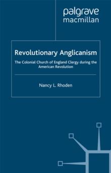 Revolutionary Anglicanism : The Colonial Church of England Clergy during the American Revolution