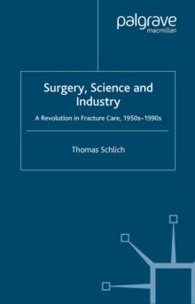 Surgery, Science and Industry : A Revolution in Fracture Care, 1950s-1990s