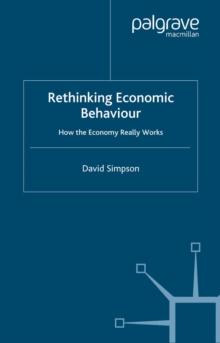 Rethinking Economic Behaviour : How the Economy Really Works