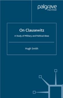 On Clausewitz : A Study of Military and Political Ideas