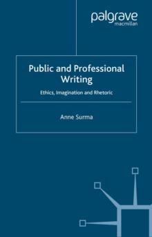 Public and Professional Writing : Ethics, Imagination and Rhetoric