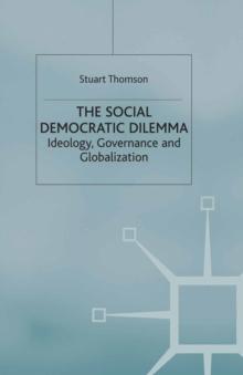 The Social Democratic Dilemma : Ideology, Governance and Globalization