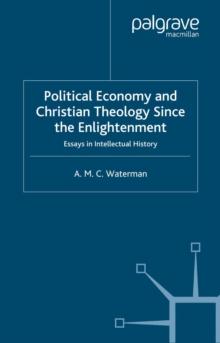 Political Economy and Christian Theology Since the Enlightenment : Essays in Intellectual History