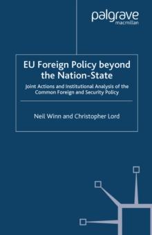 EU Foreign Policy Beyond the Nation State : Joint Action and Institutional Analysis of the Common Foreign and Security Policy