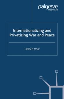 Internationalizing and Privatizing War and Peace : The Bumpy Ride to Peace Building