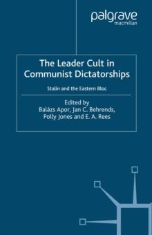 The Leader Cult In Communist Dictatorships : Stalin and the Eastern Bloc