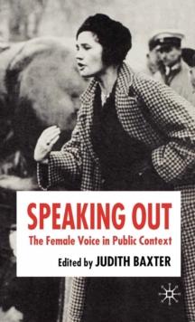 Speaking Out : The Female Voice in Public Contexts