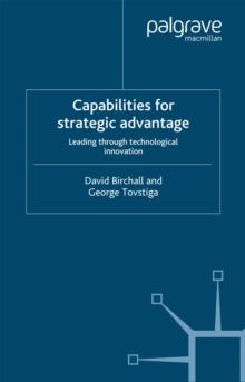 Capabilities for Strategic Advantage : Leading Through Technological Innovation