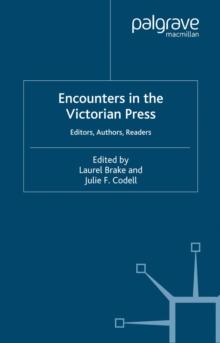 Encounters in the Victorian Press : Editors, Authors, Readers