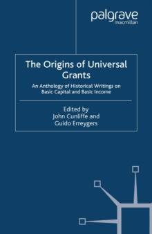 The Origins of Universal Grants : An Anthology of Historical Writings on Basic Capital and Basic Income