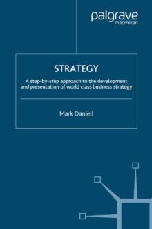 Strategy : A step-by-step approach to development and presentation of world class business strategy