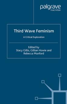 Third Wave Feminism : A Critical Exploration