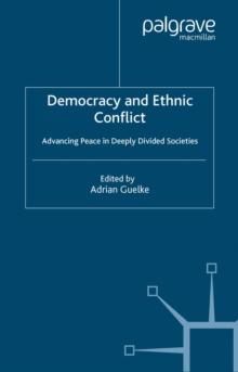 Democracy and Ethnic Conflict : Advancing Peace in Deeply Divided Societies