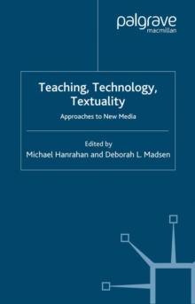 Teaching, Technology, Textuality : Approaches to New Media