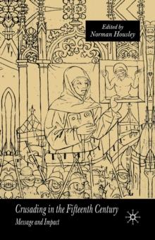 Crusading in the Fifteenth Century : Message and Impact