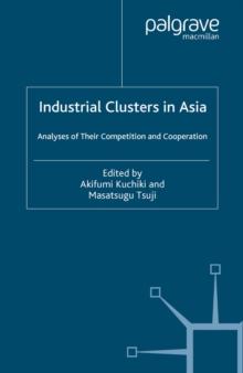 Industrial Clusters in Asia : Analyses of Their Competition and Cooperation