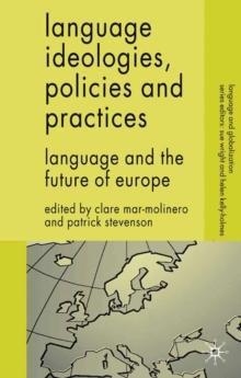 Language Ideologies, Policies and Practices : Language and the Future of Europe