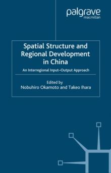 Spatial Structure and Regional Development in China : An Interregional Input-Output Approach