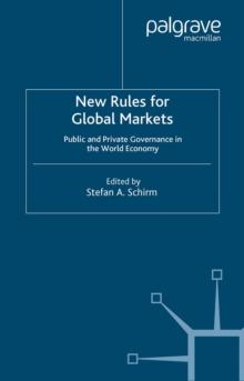 New Rules for Global Markets : Public and Private Governance in the World Economy