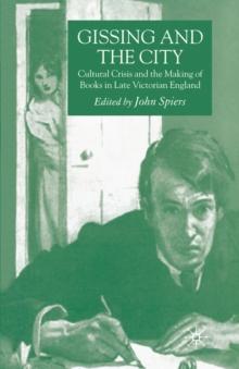 Gissing and the City : Cultural Crisis and the Making of Books in Late-Victorian England