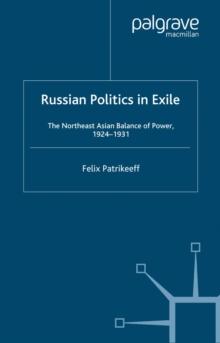 Russian Politics in Exile : The Northeast Asian Balance of Power, 1924-1931