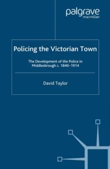 Policing the Victorian Town : The Development of the Police in Middlesborough, c.1840-1914