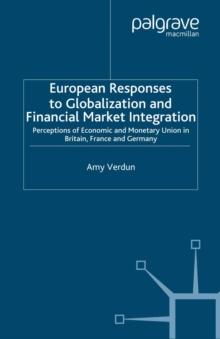 European Responses to Globalization and Financial Market Integration : Perceptions of Economic and Monetary Union in Britain, France and Germany