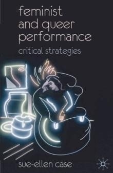 Feminist and Queer Performance : Critical Strategies