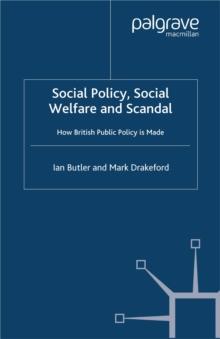 Social Policy, Social Welfare and Scandal : How British Public Policy is Made