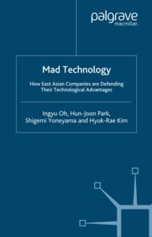 Mad Technology : How East Asian Companies Are Defending Their Technological Advantages