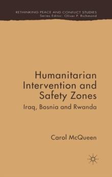 Humanitarian Intervention and Safety Zones : Iraq, Bosnia and Rwanda