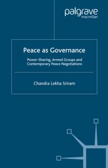 Peace as Governance : Power-Sharing, Armed Groups and Contemporary Peace Negotiations