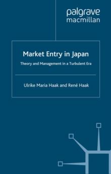 Market Entry in Japan : Theory and Management in a Turbulent Era