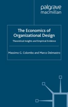 The Economics of Organizational Design : Theoretical Insights and Empirical Evidence