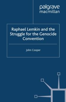 Raphael Lemkin and the Struggle for the Genocide Convention