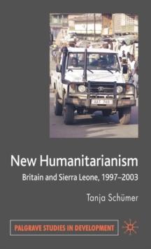 New Humanitarianism : Britain and Sierra Leone, 1997-2003