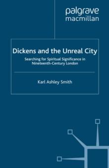 Dickens and the Unreal City : Searching for Spiritual Significance in Nineteenth-Century London