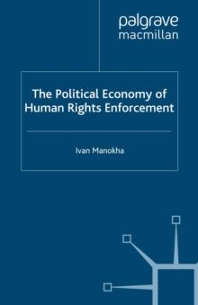 The Political Economy of Human Rights Enforcement : Moral and Intellectual Leadership in the Context of Global Hegemony