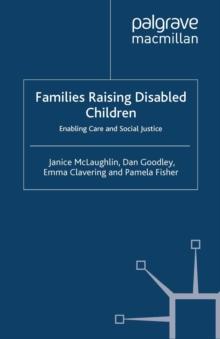 Families Raising Disabled Children : Enabling Care and Social Justice