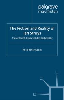 The Fiction and Reality of Jan Struys : A Seventeenth-Century Dutch Globetrotter