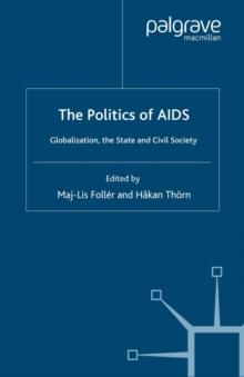 The Politics of AIDS : Globalization, the State and Civil Society